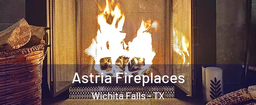  Astria Fireplaces Wichita Falls - TX