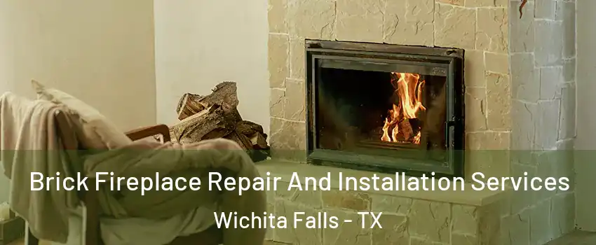  Brick Fireplace Repair And Installation Services Wichita Falls - TX
