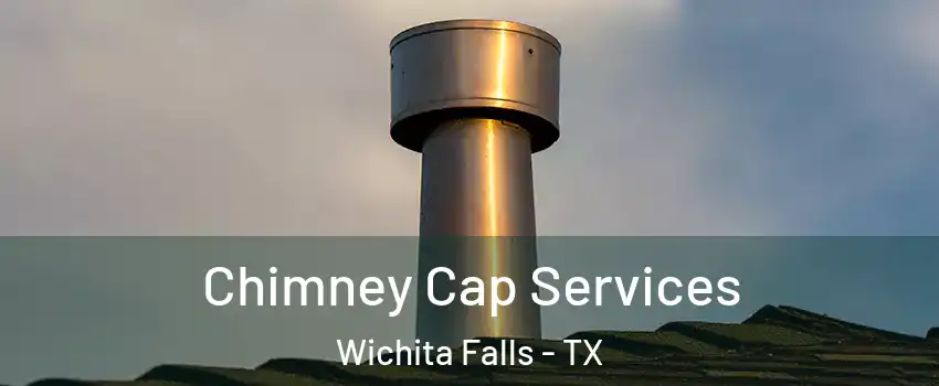  Chimney Cap Services Wichita Falls - TX