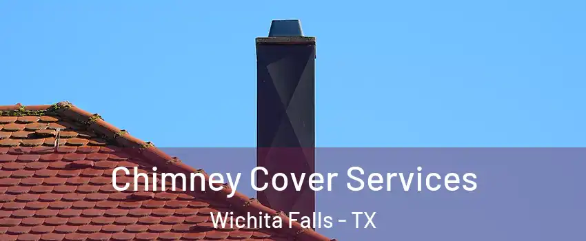 Chimney Cover Services Wichita Falls - TX