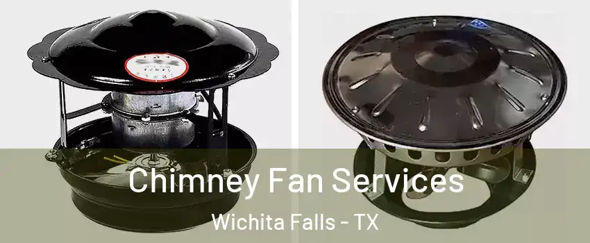  Chimney Fan Services Wichita Falls - TX