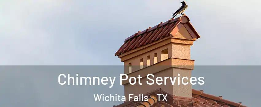  Chimney Pot Services Wichita Falls - TX