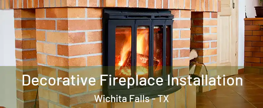  Decorative Fireplace Installation Wichita Falls - TX
