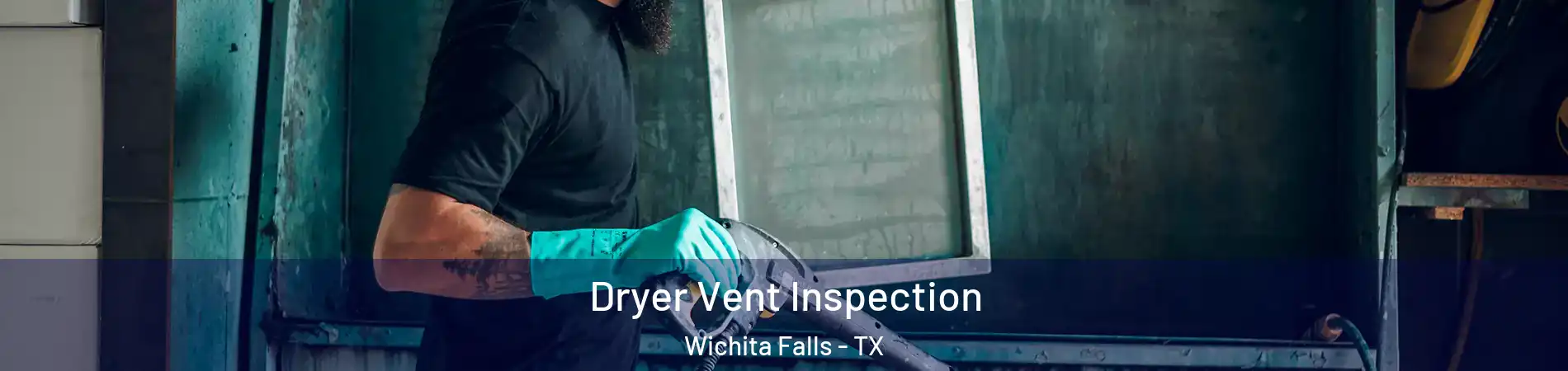  Dryer Vent Inspection Wichita Falls - TX