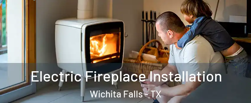  Electric Fireplace Installation Wichita Falls - TX