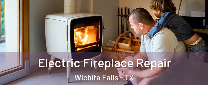  Electric Fireplace Repair Wichita Falls - TX