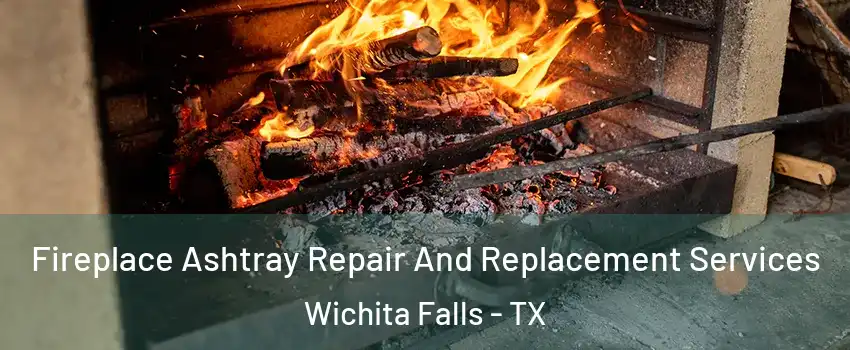  Fireplace Ashtray Repair And Replacement Services Wichita Falls - TX