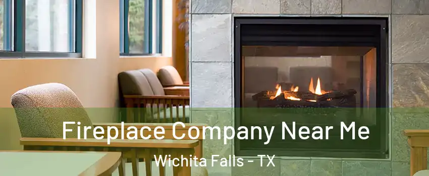  Fireplace Company Near Me Wichita Falls - TX