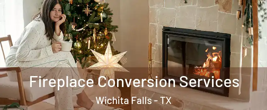  Fireplace Conversion Services Wichita Falls - TX