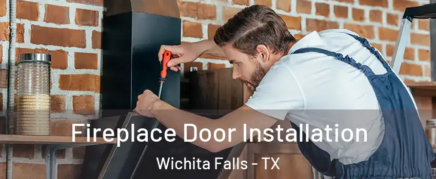  Fireplace Door Installation Wichita Falls - TX