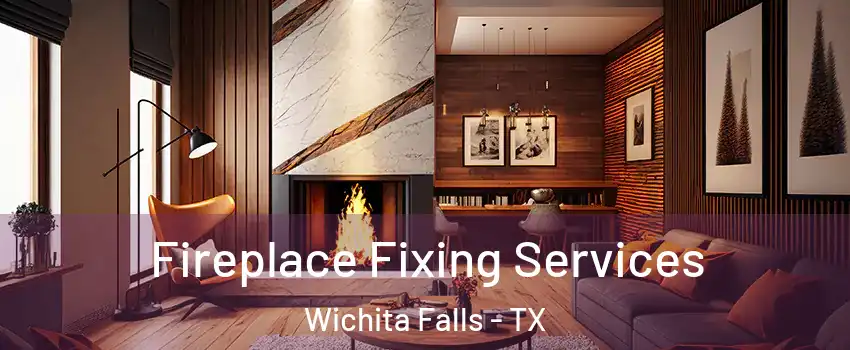  Fireplace Fixing Services Wichita Falls - TX