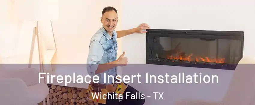  Fireplace Insert Installation Wichita Falls - TX