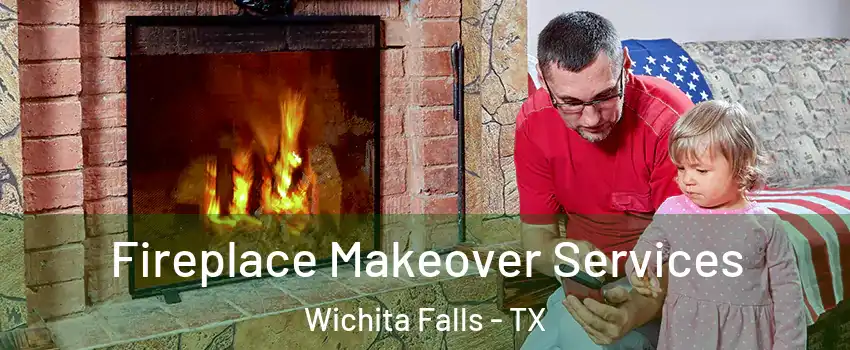  Fireplace Makeover Services Wichita Falls - TX