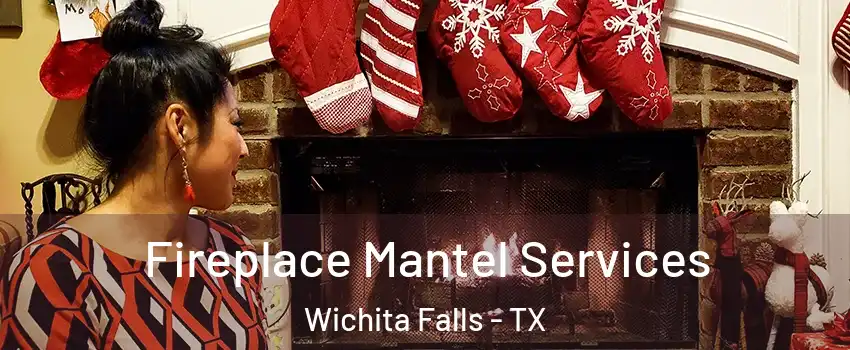  Fireplace Mantel Services Wichita Falls - TX
