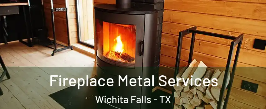  Fireplace Metal Services Wichita Falls - TX