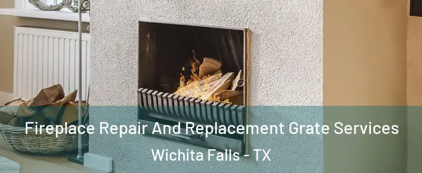  Fireplace Repair And Replacement Grate Services Wichita Falls - TX