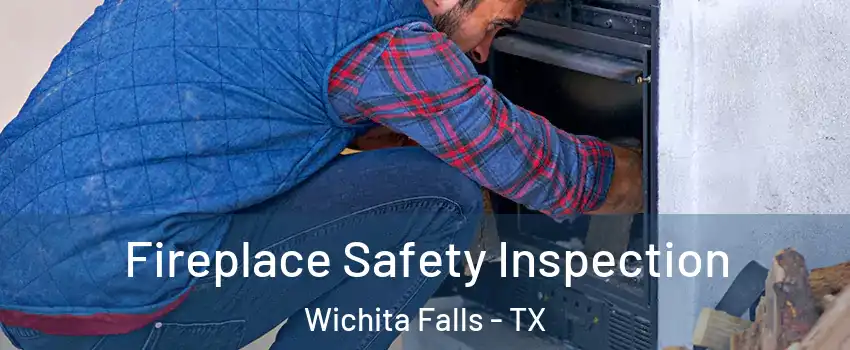  Fireplace Safety Inspection Wichita Falls - TX