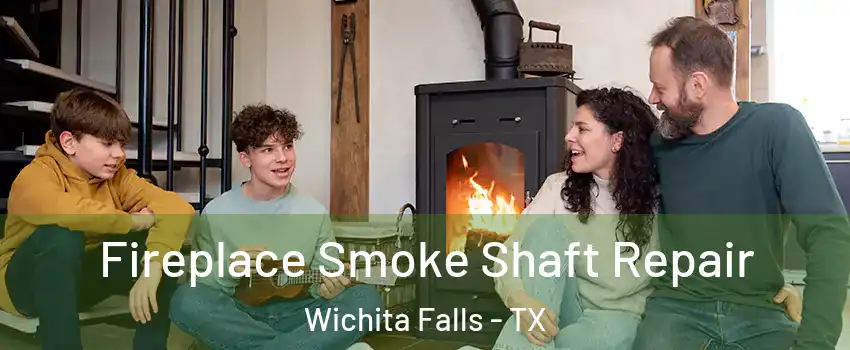  Fireplace Smoke Shaft Repair Wichita Falls - TX