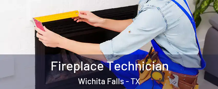 Fireplace Technician Wichita Falls - TX