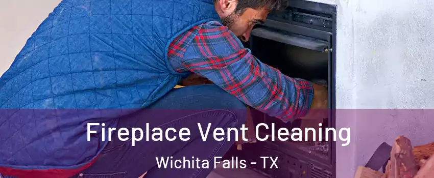  Fireplace Vent Cleaning Wichita Falls - TX