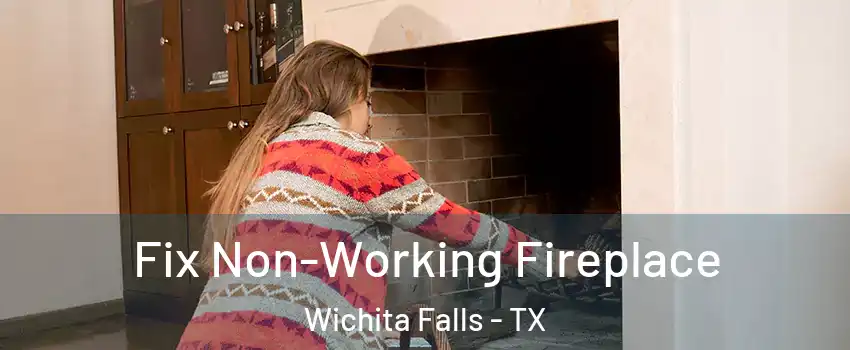  Fix Non-Working Fireplace Wichita Falls - TX