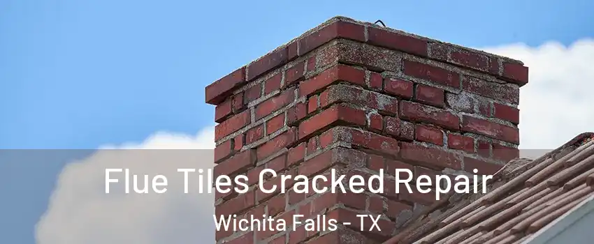  Flue Tiles Cracked Repair Wichita Falls - TX
