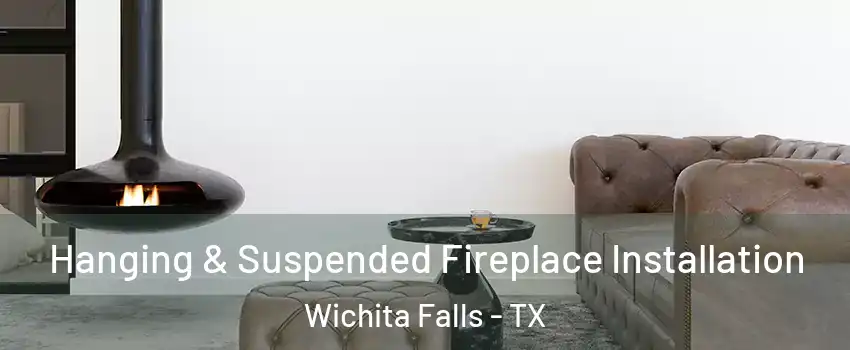  Hanging & Suspended Fireplace Installation Wichita Falls - TX