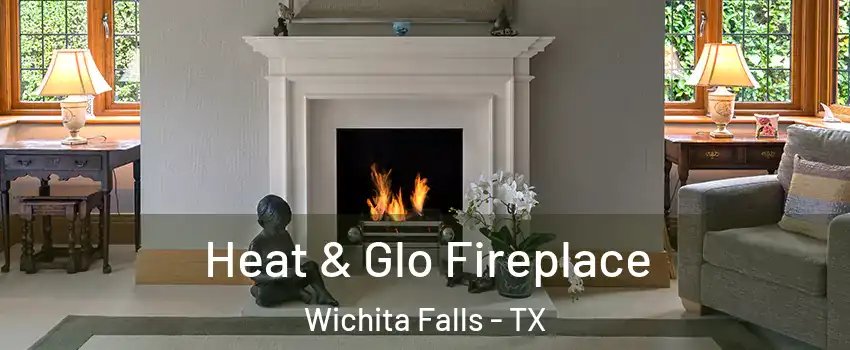  Heat & Glo Fireplace Wichita Falls - TX