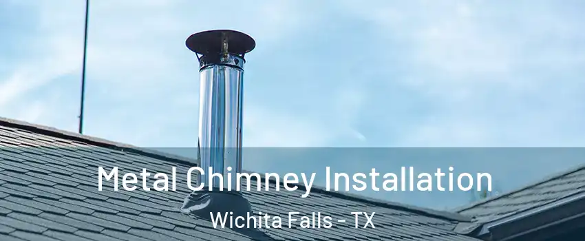  Metal Chimney Installation Wichita Falls - TX
