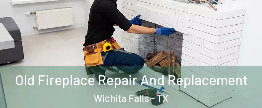  Old Fireplace Repair And Replacement Wichita Falls - TX