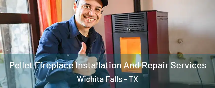  Pellet Fireplace Installation And Repair Services Wichita Falls - TX