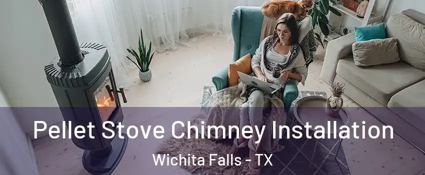  Pellet Stove Chimney Installation Wichita Falls - TX