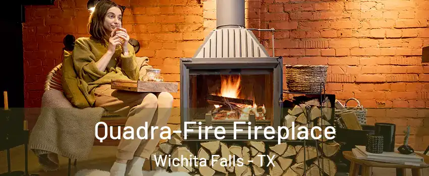  Quadra-Fire Fireplace Wichita Falls - TX