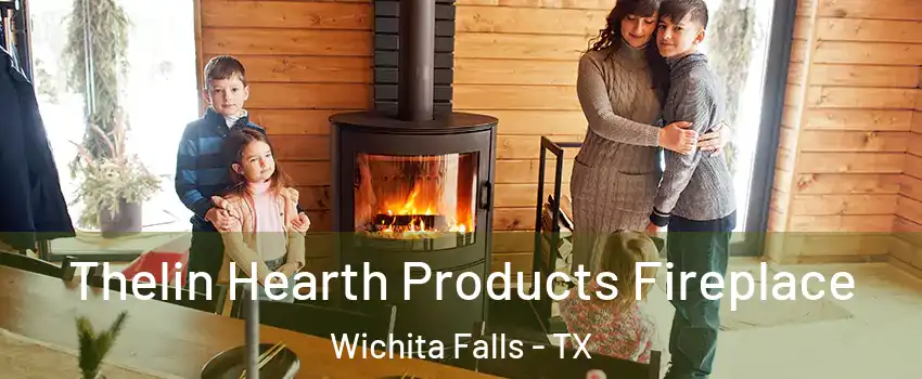  Thelin Hearth Products Fireplace Wichita Falls - TX