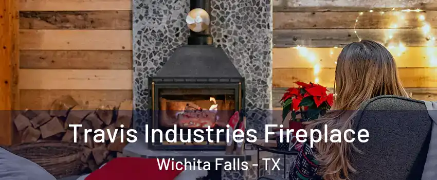  Travis Industries Fireplace Wichita Falls - TX