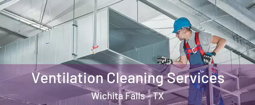  Ventilation Cleaning Services Wichita Falls - TX