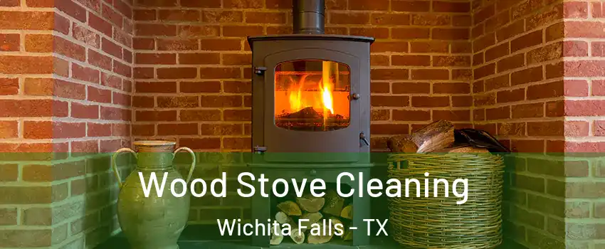  Wood Stove Cleaning Wichita Falls - TX