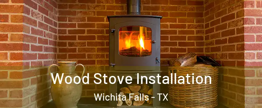  Wood Stove Installation Wichita Falls - TX