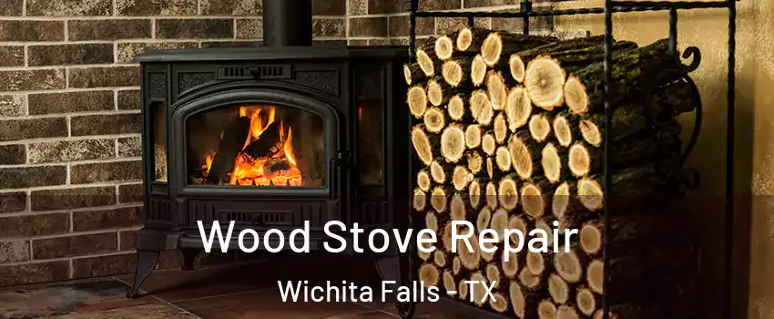  Wood Stove Repair Wichita Falls - TX